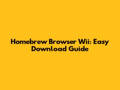 Homebrew Browser Wii: Easy Download Guide