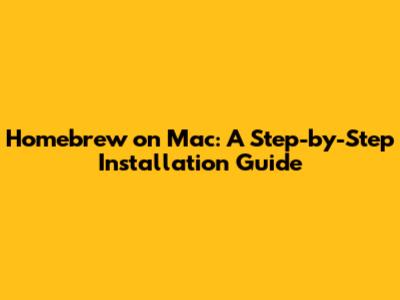 Homebrew on Mac: A Step-by-Step Installation Guide