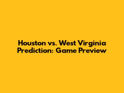 Houston vs. West Virginia Prediction: Game Preview