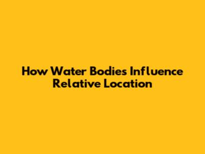 How Water Bodies Influence Relative Location