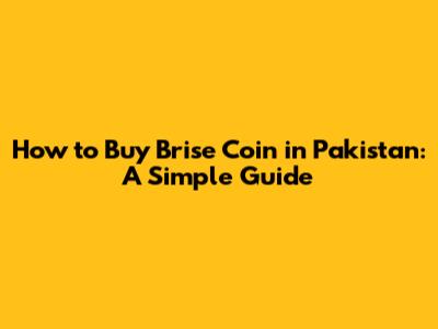 How to Buy Brise Coin in Pakistan: A Simple Guide