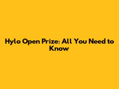 Hylo Open Prize: All You Need to Know