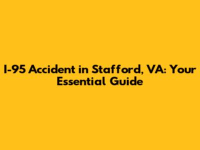 I-95 Accident in Stafford, VA: Your Essential Guide