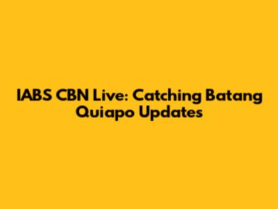 IABS CBN Live: Catching Batang Quiapo Updates