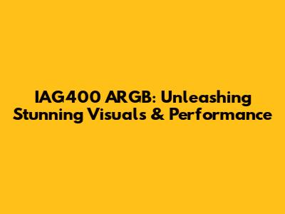 IAG400 ARGB: Unleashing Stunning Visuals & Performance