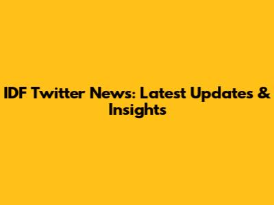 IDF Twitter News: Latest Updates & Insights