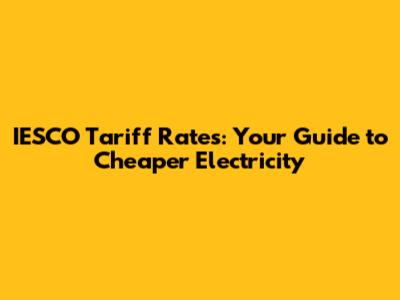 IESCO Tariff Rates: Your Guide to Cheaper Electricity