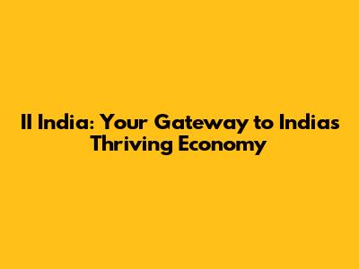 II India: Your Gateway to India's Thriving Economy