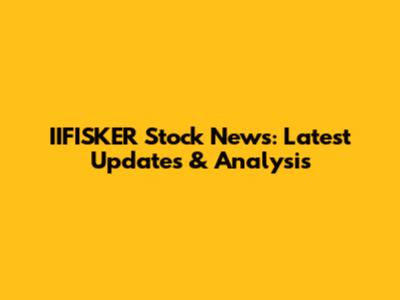 IIFISKER Stock News: Latest Updates & Analysis