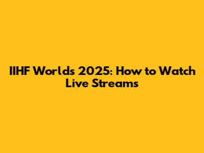 IIHF Worlds 2025: How to Watch Live Streams