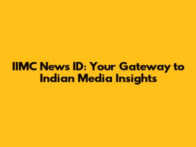 IIMC News ID: Your Gateway to Indian Media Insights