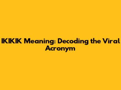 IKIKIK Meaning: Decoding the Viral Acronym