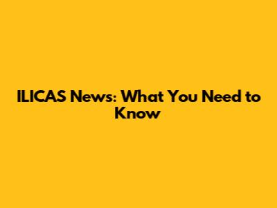 ILICAS News: What You Need to Know