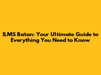 ILMS Batan: Your Ultimate Guide to Everything You Need to Know