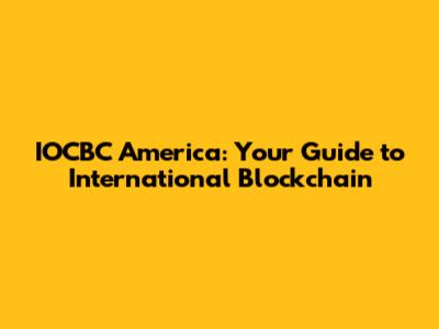 IOCBC America: Your Guide to International Blockchain