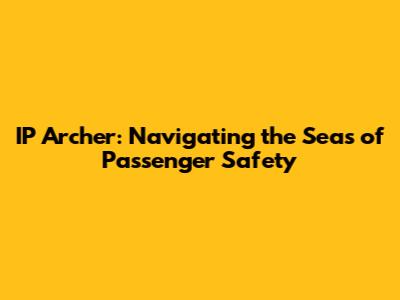IP Archer: Navigating the Seas of Passenger Safety