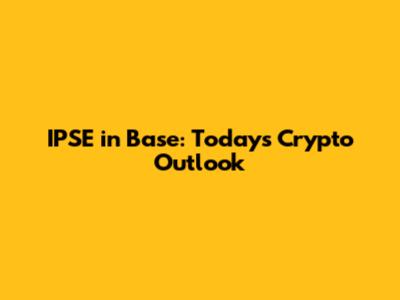 IPSE in Base: Today's Crypto Outlook