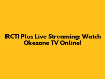 IRCTI Plus Live Streaming: Watch Okezone TV Online!