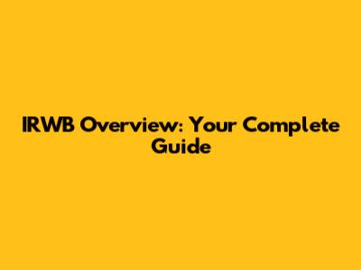 IRWB Overview: Your Complete Guide