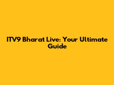 ITV9 Bharat Live: Your Ultimate Guide