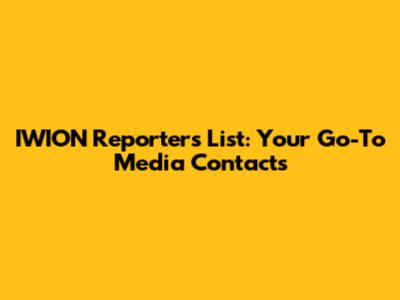 IWION Reporters List: Your Go-To Media Contacts