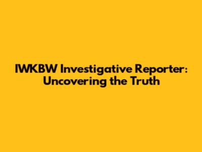 IWKBW Investigative Reporter: Uncovering the Truth