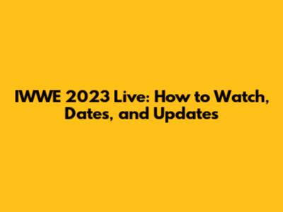 IWWE 2023 Live: How to Watch, Dates, and Updates