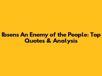 Ibsen's An Enemy of the People: Top Quotes & Analysis