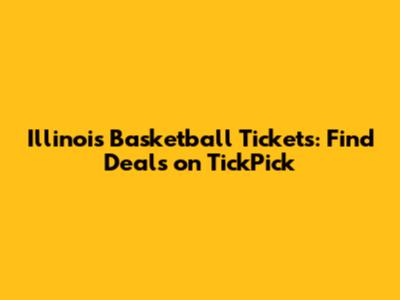 Illinois Basketball Tickets: Find Deals on TickPick