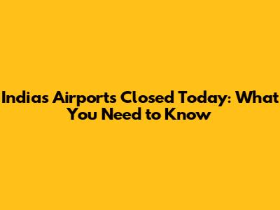 India's Airports Closed Today: What You Need to Know