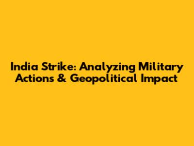 India Strike: Analyzing Military Actions & Geopolitical Impact