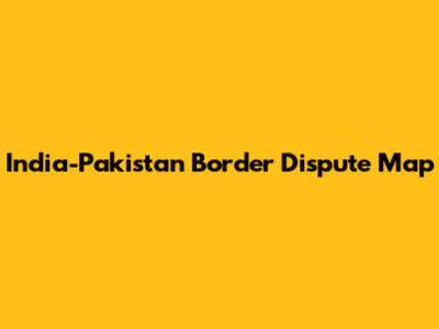 India-Pakistan Border Dispute Map