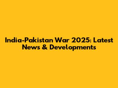 India-Pakistan War 2025: Latest News & Developments
