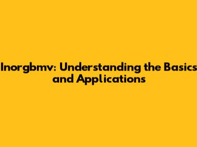 Inorgbmv: Understanding the Basics and Applications