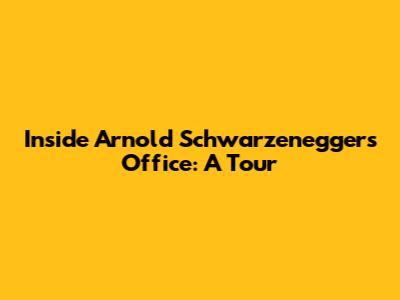 Inside Arnold Schwarzenegger's Office: A Tour
