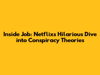 Inside Job: Netflix's Hilarious Dive into Conspiracy Theories