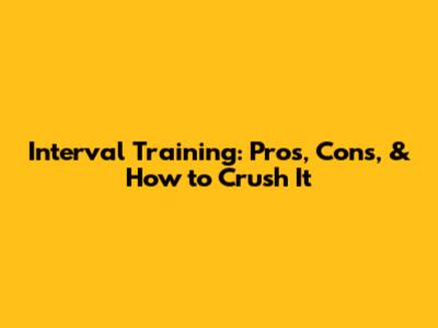 Interval Training: Pros, Cons, & How to Crush It