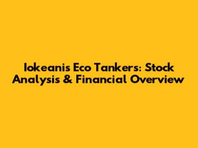 Iokeanis Eco Tankers: Stock Analysis & Financial Overview