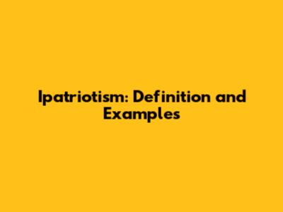 Ipatriotism: Definition and Examples