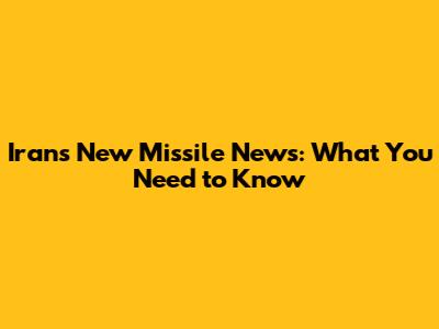 Iran's New Missile News: What You Need to Know