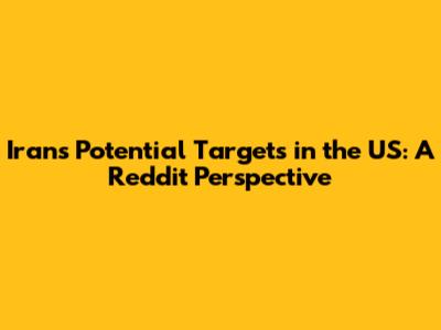 Iran's Potential Targets in the US: A Reddit Perspective