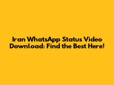Iran WhatsApp Status Video Download: Find the Best Here!