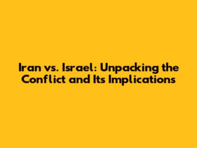 Iran vs. Israel: Unpacking the Conflict and Its Implications