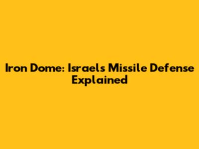 Iron Dome: Israel's Missile Defense Explained