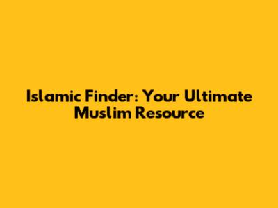 Islamic Finder: Your Ultimate Muslim Resource