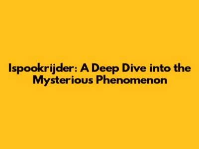 Ispookrijder: A Deep Dive into the Mysterious Phenomenon