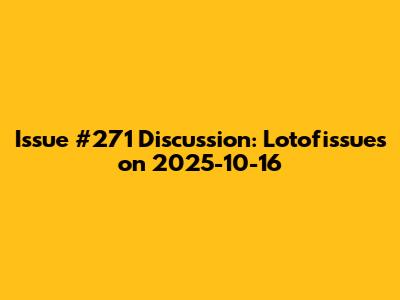 Issue #271 Discussion: Lotofissues on 2025-10-16
