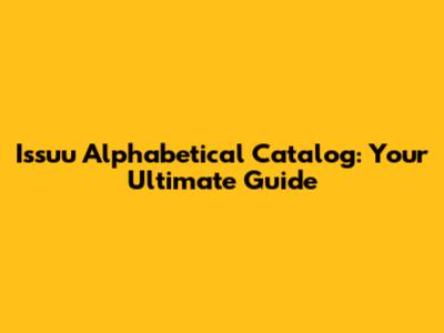 Issuu Alphabetical Catalog: Your Ultimate Guide