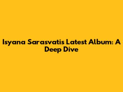 Isyana Sarasvati's Latest Album: A Deep Dive