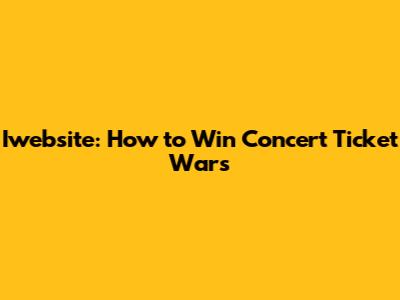 Iwebsite: How to Win Concert Ticket Wars